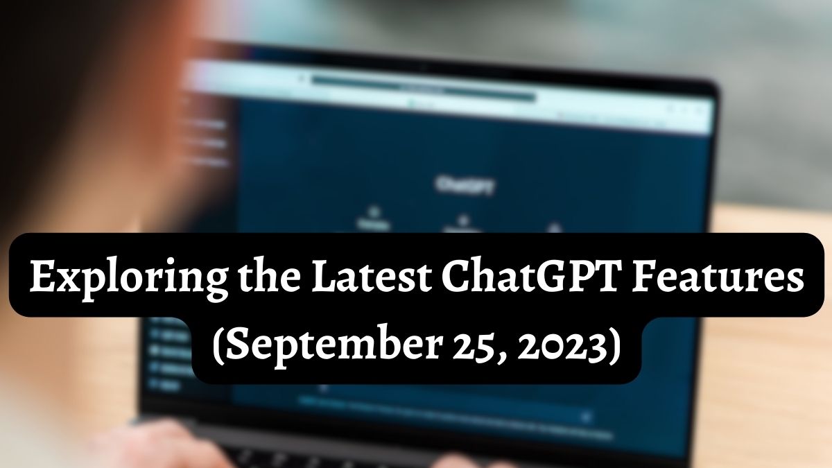Exploring the Latest ChatGPT Features (September 25, 2023)