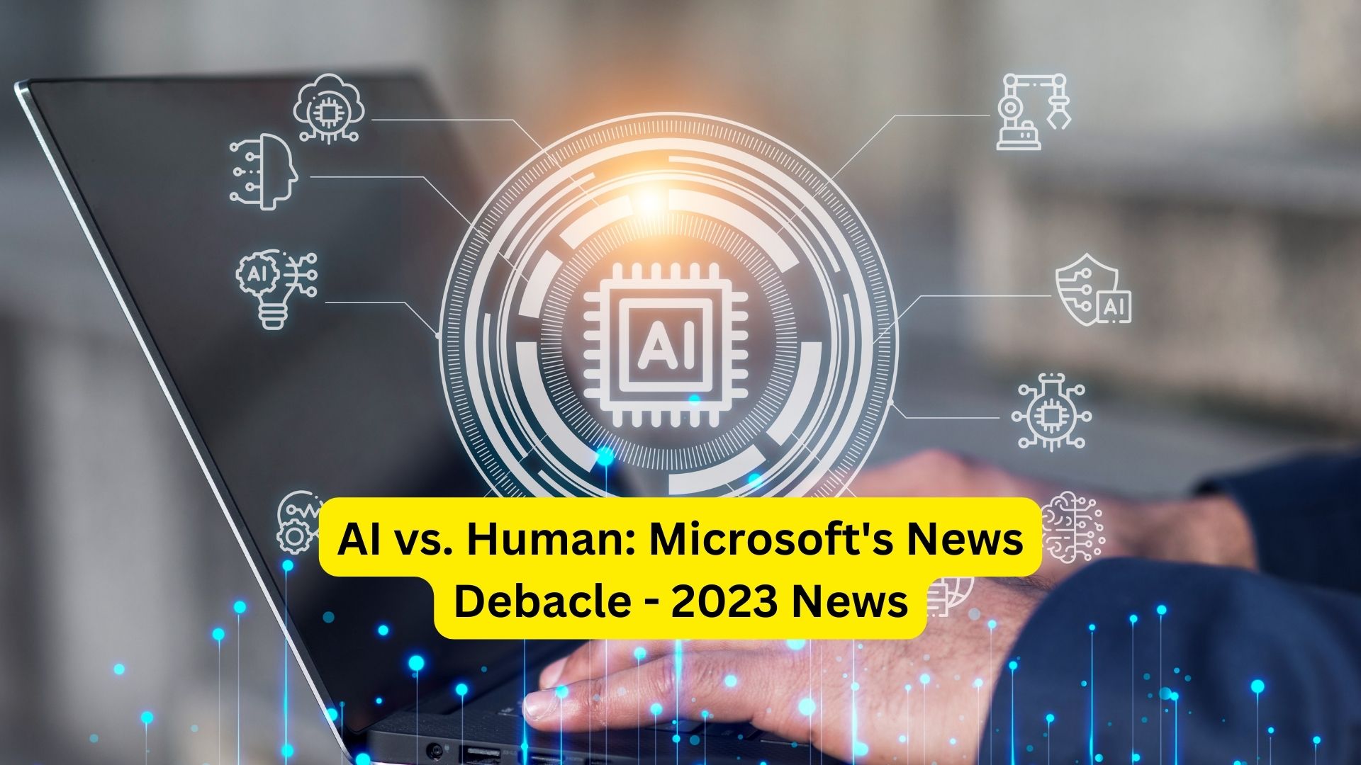 AI vs. Human: Microsoft's News Debacle - 2023 News

